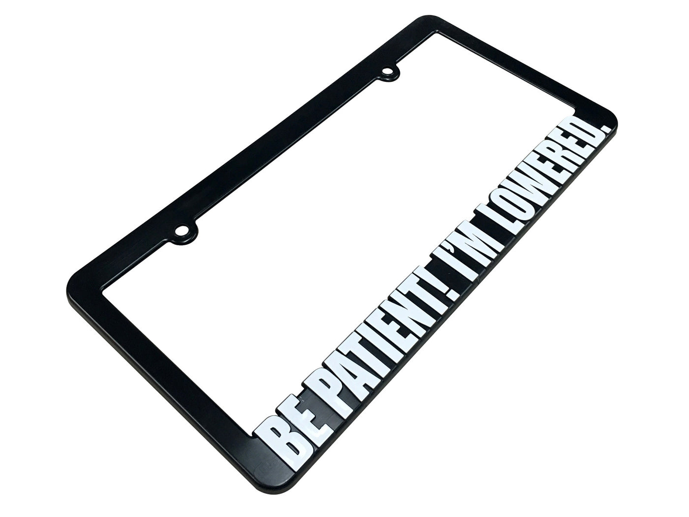 BE PATIENT IM LOWERED License Plate Frame