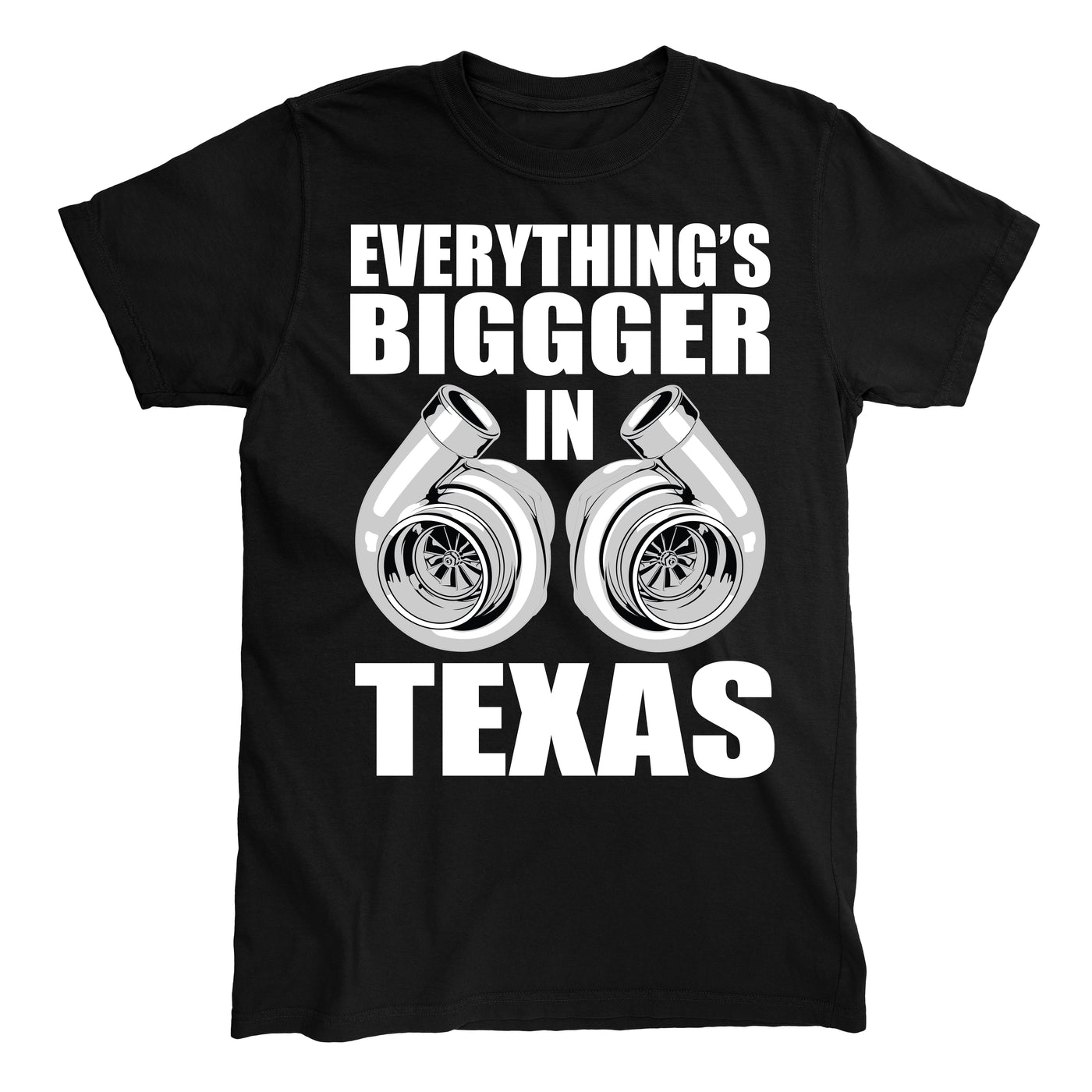 EVERYTHINGS BIGGGER IN TEXAS T-shirt