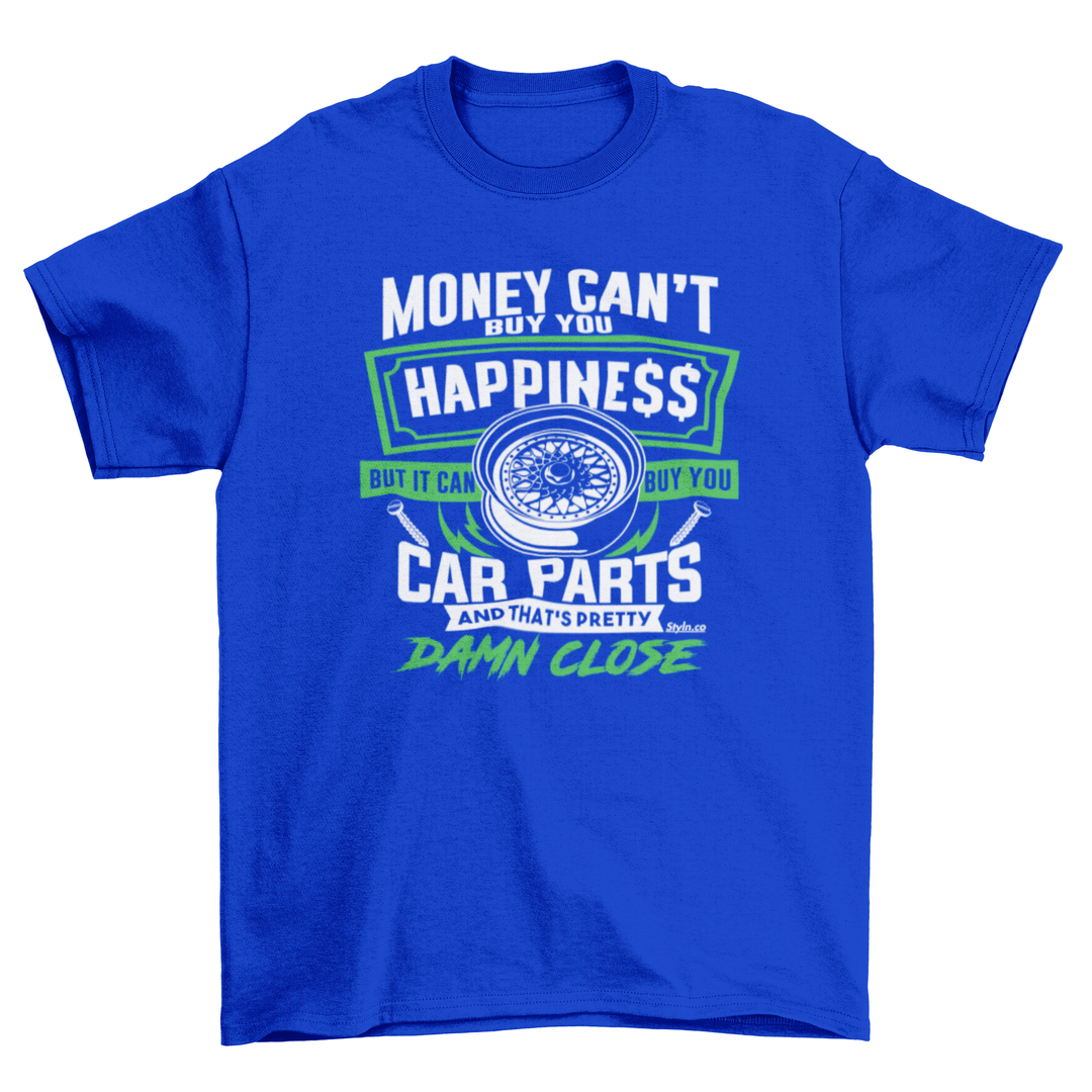 MONEY BUYS CAR PARTS HAPPINESS T-shirt