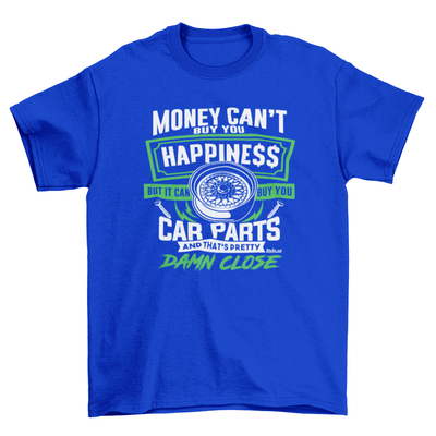 MONEY BUYS CAR PARTS HAPPINESS T-shirt