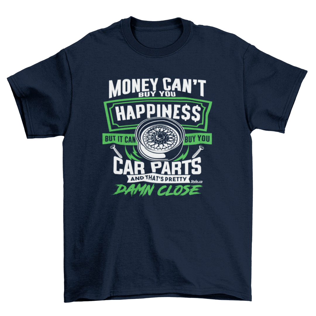 MONEY BUYS CAR PARTS HAPPINESS T-shirt