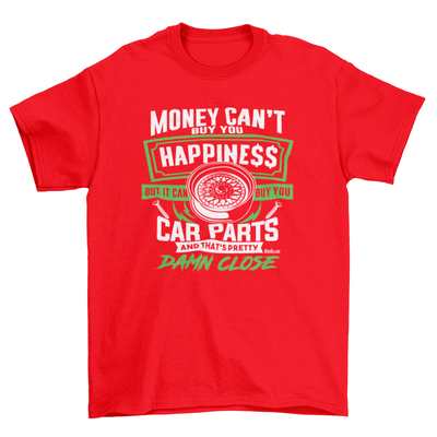 MONEY BUYS CAR PARTS HAPPINESS T-shirt