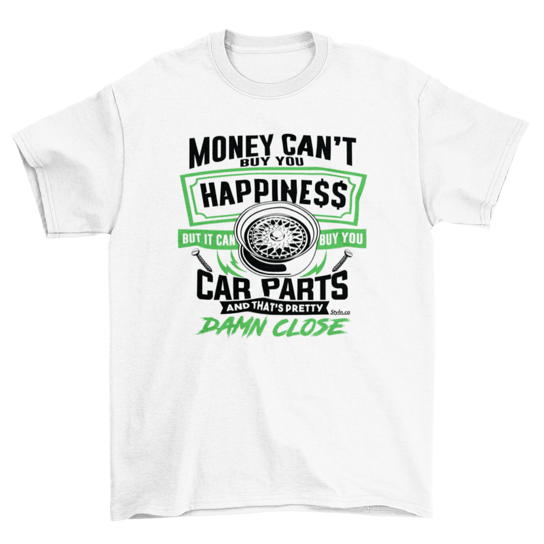 MONEY BUYS CAR PARTS HAPPINESS T-shirt