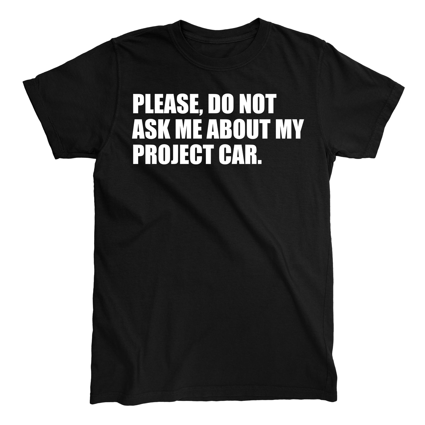 DONT ASK ABOUT MY PROJECT CAR T-shirt