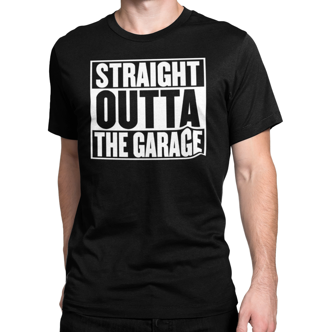 STRAIGHT OUTTA THE GARAGE T-shirt