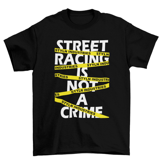 STREET RACING IS NOT A CRIME T-shirt