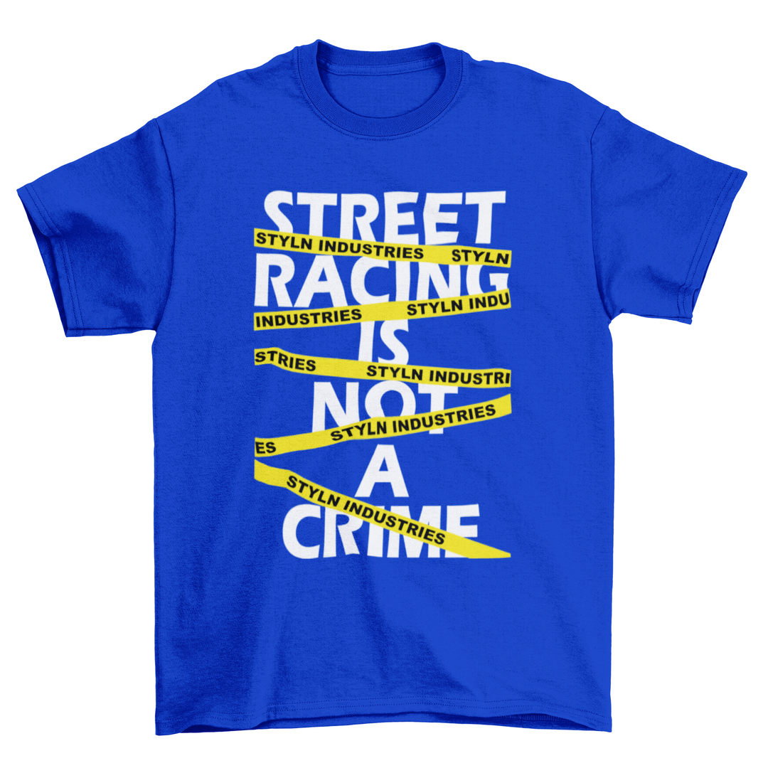 STREET RACING IS NOT A CRIME T-shirt