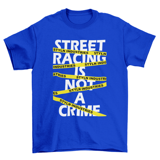 STREET RACING IS NOT A CRIME T-shirt