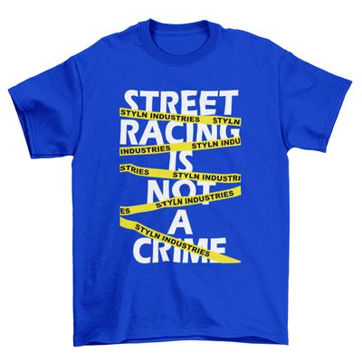STREET RACING IS NOT A CRIME T-shirt