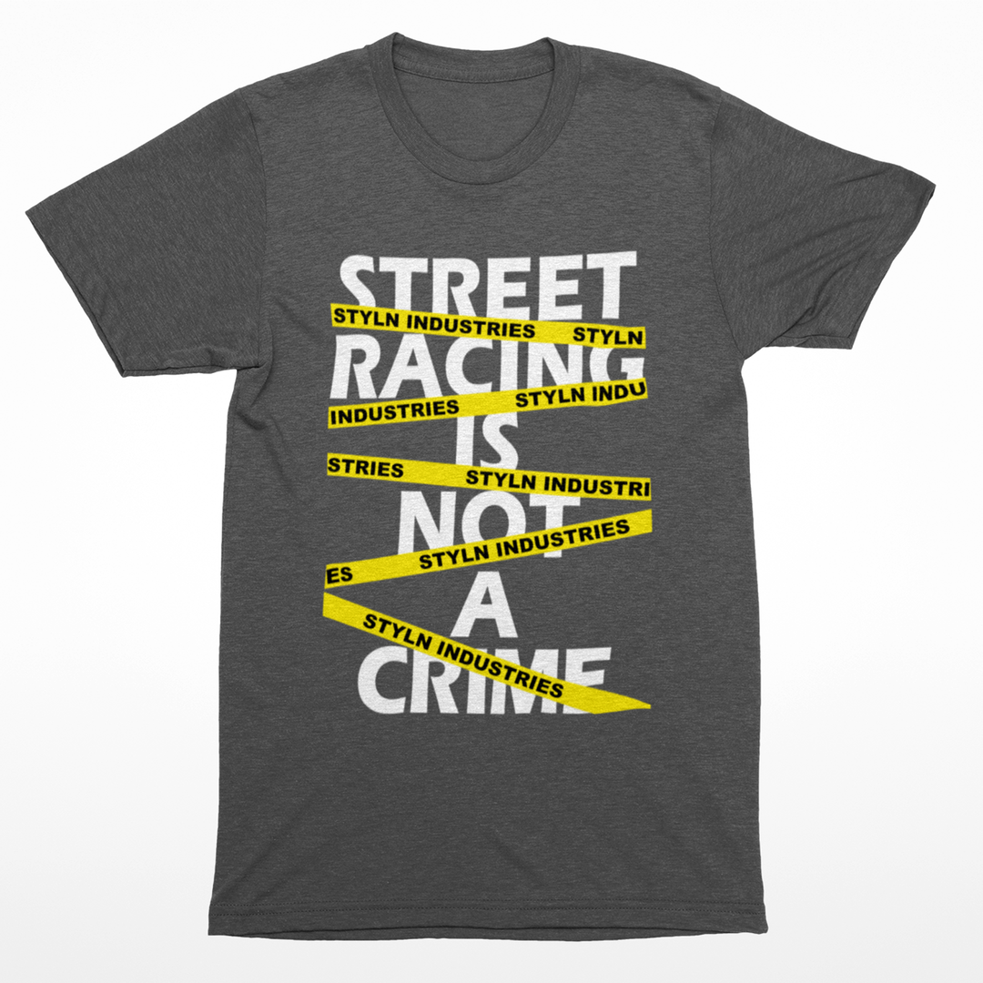 STREET RACING IS NOT A CRIME T-shirt