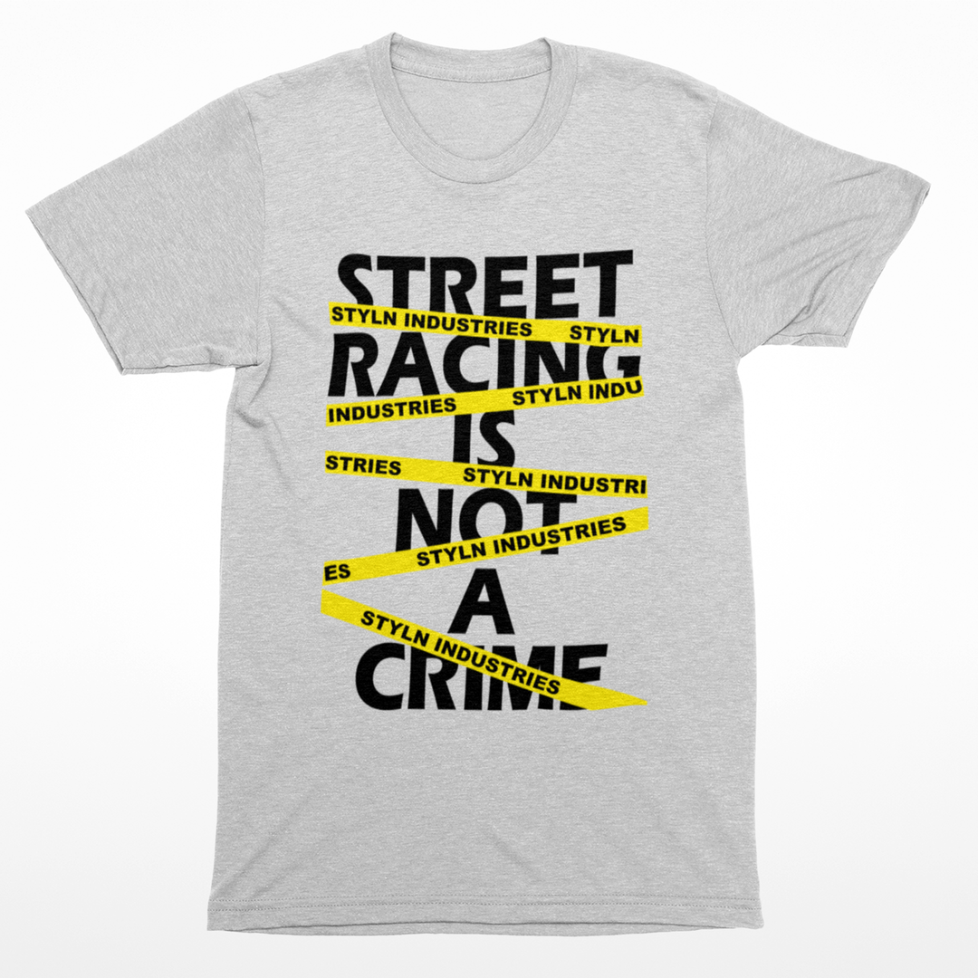STREET RACING IS NOT A CRIME T-shirt