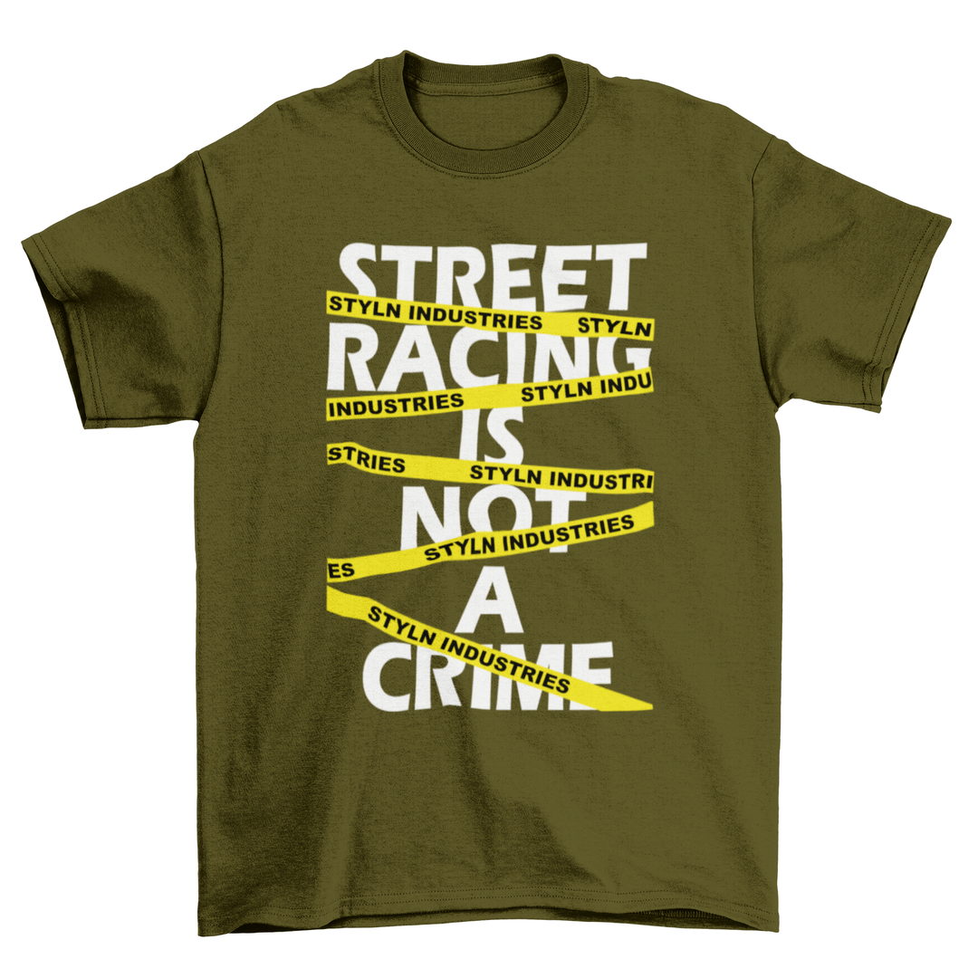 STREET RACING IS NOT A CRIME T-shirt