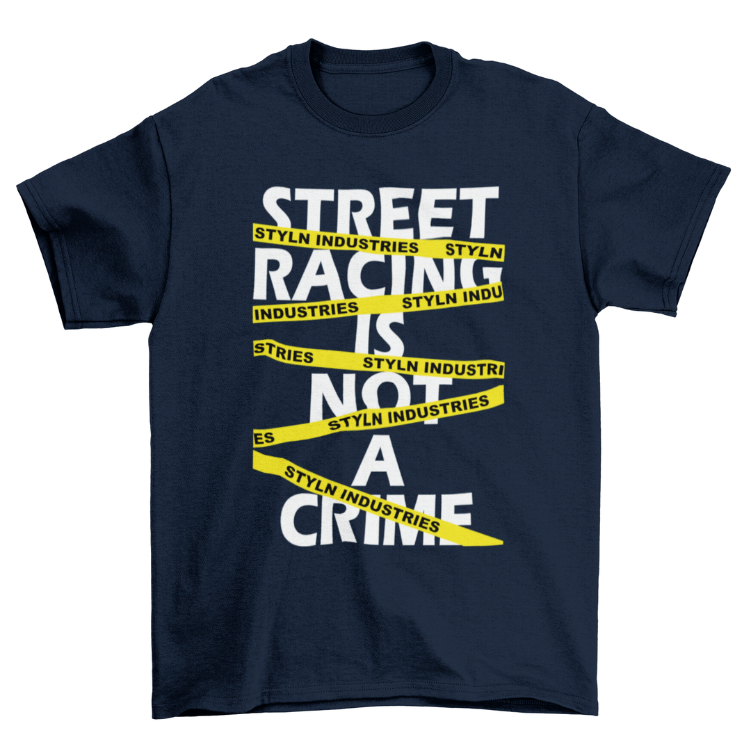 STREET RACING IS NOT A CRIME T-shirt