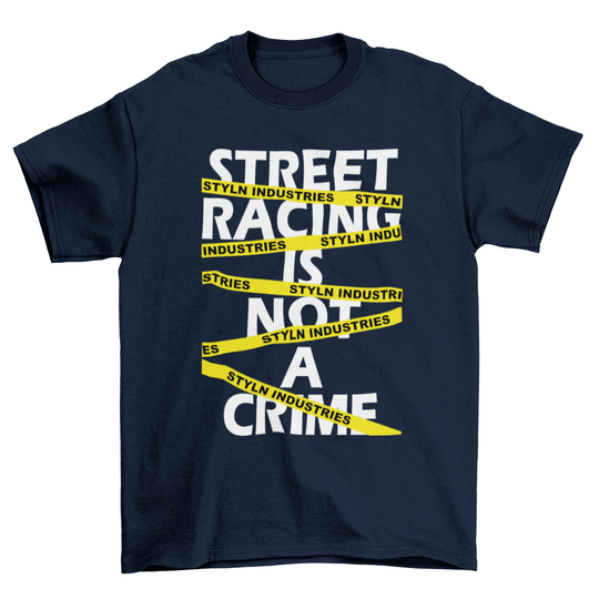 STREET RACING IS NOT A CRIME T-shirt