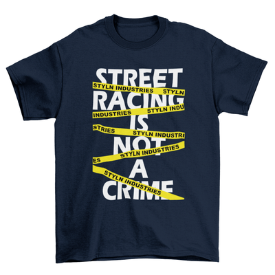 STREET RACING IS NOT A CRIME T-shirt