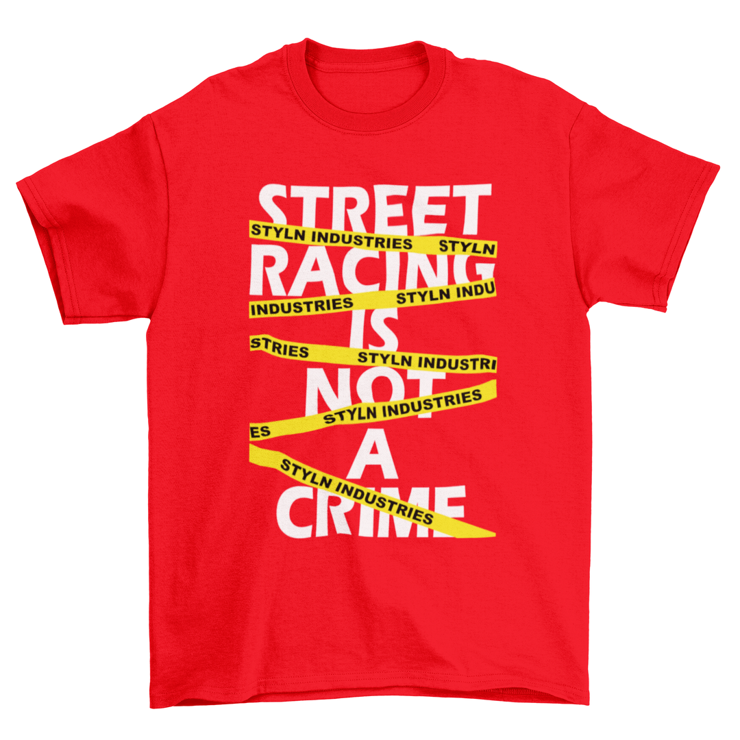 STREET RACING IS NOT A CRIME T-shirt