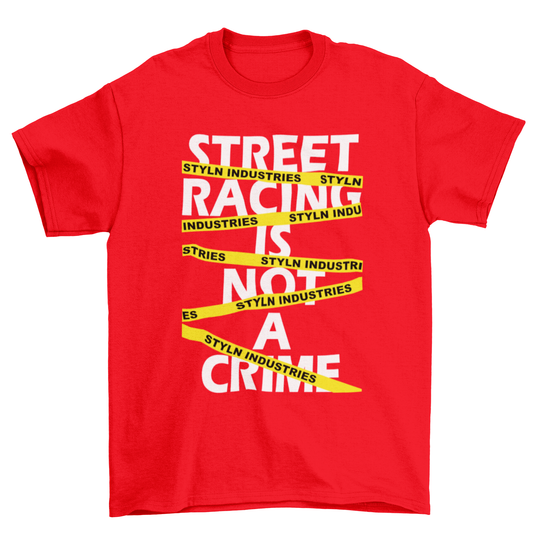 STREET RACING IS NOT A CRIME T-shirt