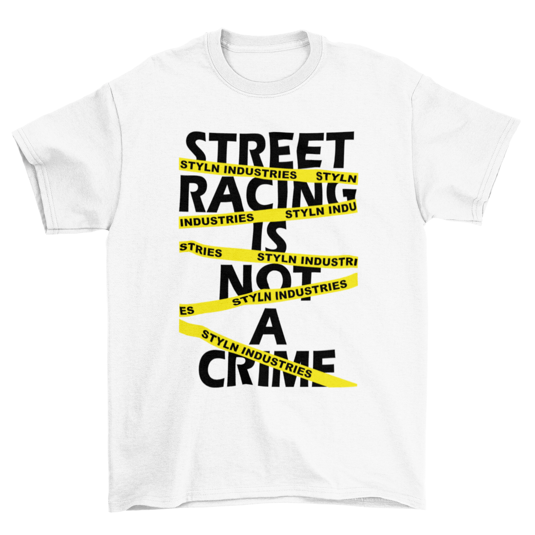 STREET RACING IS NOT A CRIME T-shirt