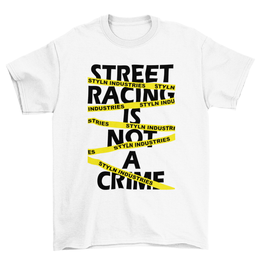 STREET RACING IS NOT A CRIME T-shirt