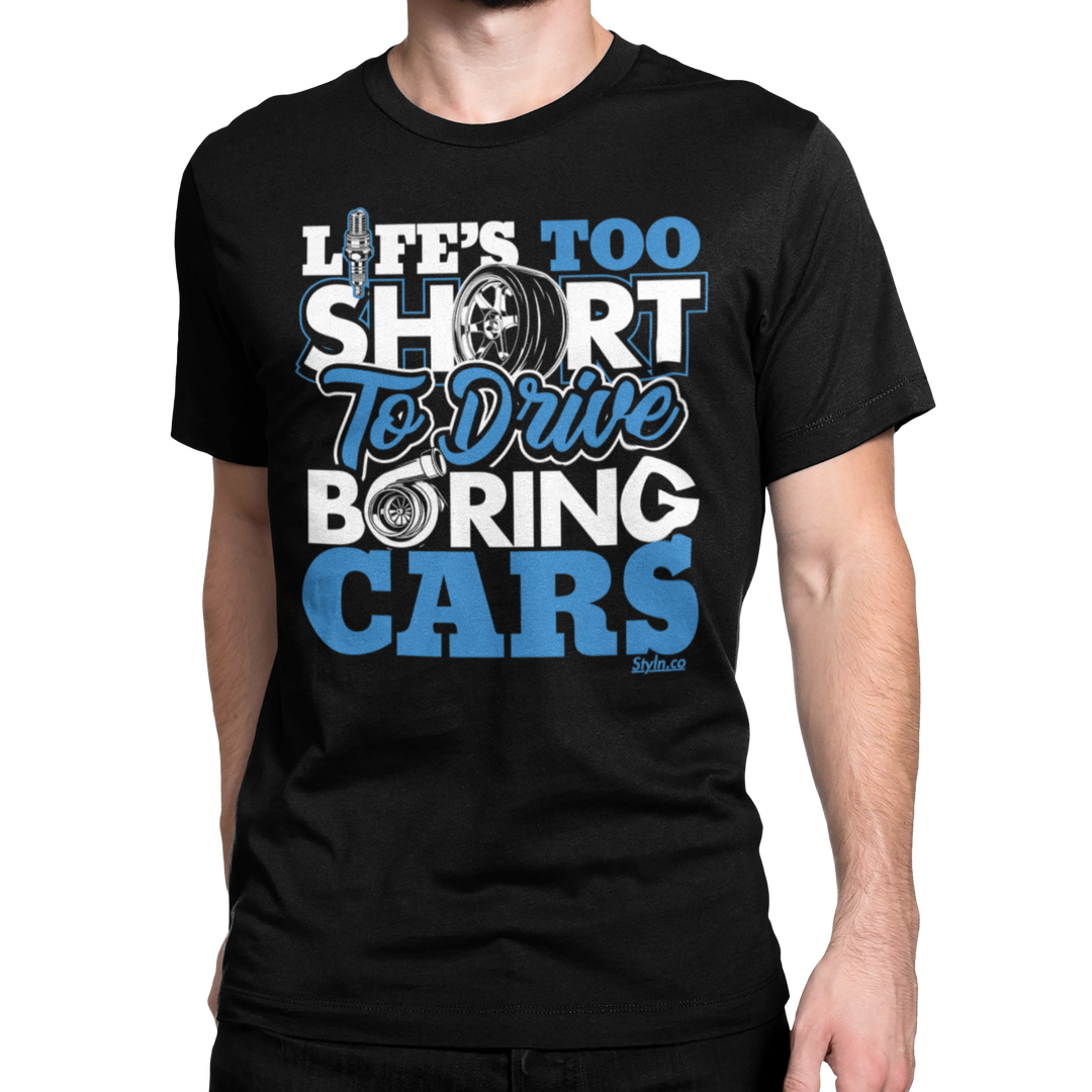 LIFE'S TOO SHORT TO DRIVE BORING CARS T-shirt