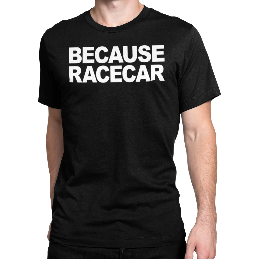 BECAUSE RACECAR T-shirt