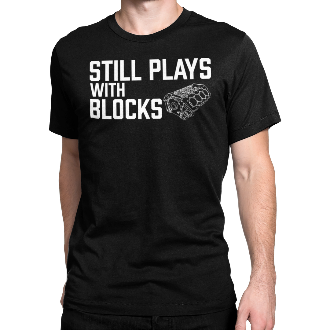 STILL PLAYS WITH BLOCKS T-shirt
